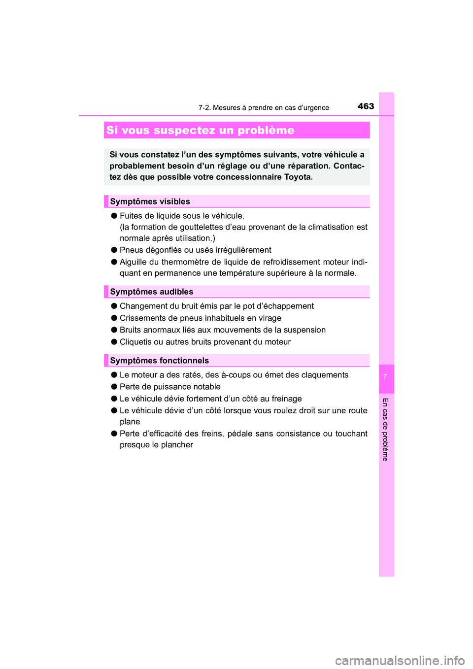 TOYOTA 4RUNNER 2017  Manuel du propriétaire (in French) 4637-2. Mesures à prendre en cas d’urgence
7
En cas de problème
4RUNNER (D)_(OM35B37D)
●Fuites de liquide sous le véhicule.
(la formation de gouttelettes d’eau provenant de la climatisation e