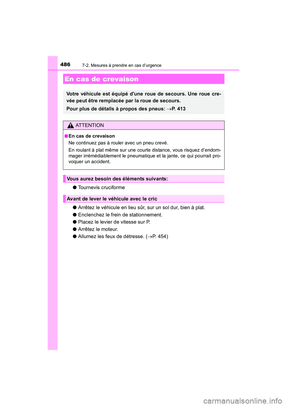 TOYOTA 4RUNNER 2017  Manuel du propriétaire (in French) 4867-2. Mesures à prendre en cas d’urgence
4RUNNER (D)_(OM35B37D)
●Tournevis cruciforme
● Arrêtez le véhicule en lieu sûr, sur un sol dur, bien à plat.
● Enclenchez le frein de stationnem