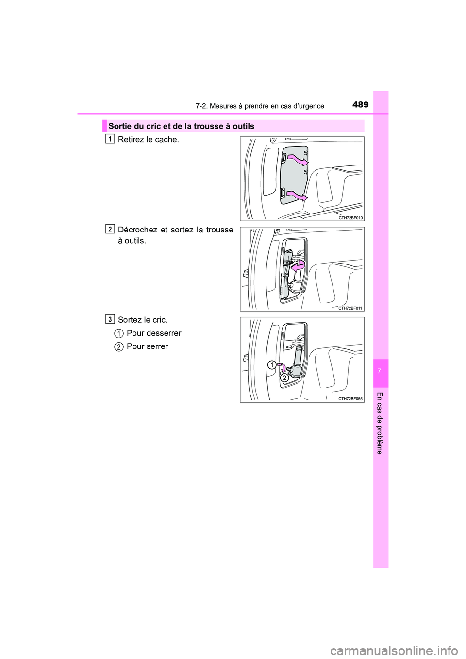 TOYOTA 4RUNNER 2017  Manuel du propriétaire (in French) 4897-2. Mesures à prendre en cas d’urgence
7
En cas de problème
4RUNNER (D)_(OM35B37D)
Retirez le cache.
Décrochez et sortez la trousse
à outils.
Sortez le cric.Pour desserrer
Pour serrer
Sortie