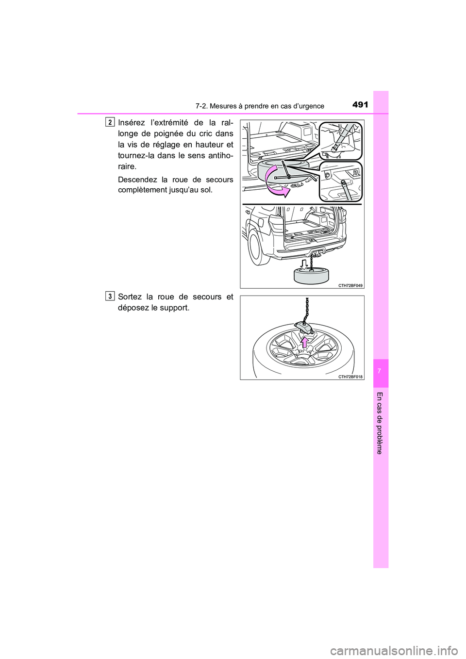 TOYOTA 4RUNNER 2017  Manuel du propriétaire (in French) 4917-2. Mesures à prendre en cas d’urgence
7
En cas de problème
4RUNNER (D)_(OM35B37D)
Insérez l’extrémité de la ral-
longe de poignée du cric dans
la vis de réglage en hauteur et
tournez-l