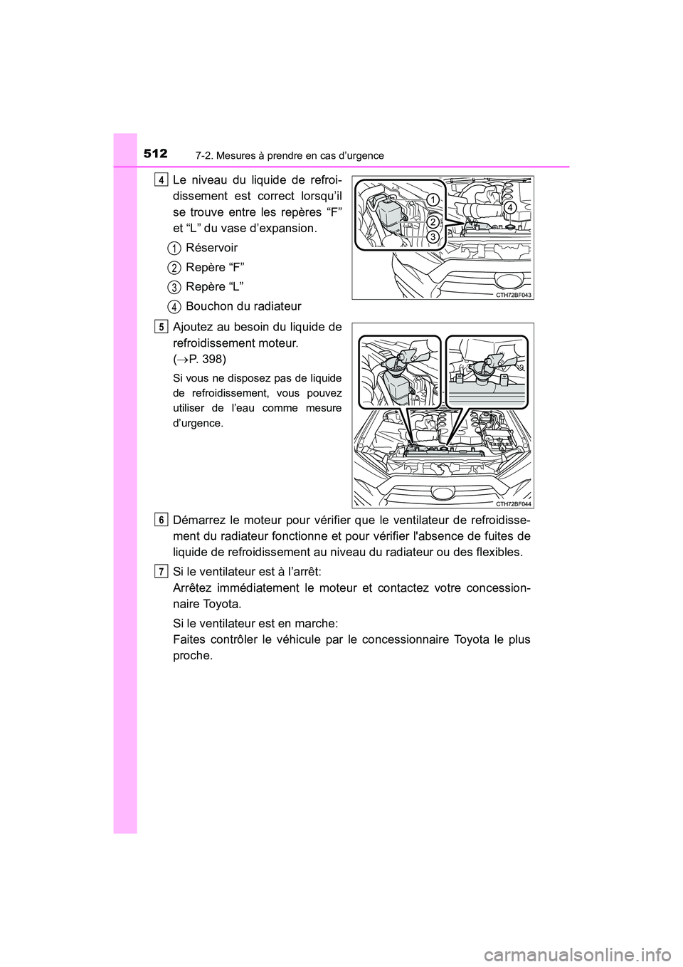 TOYOTA 4RUNNER 2017  Manuel du propriétaire (in French) 5127-2. Mesures à prendre en cas d’urgence
4RUNNER (D)_(OM35B37D)
Le niveau du liquide de refroi-
dissement est correct lorsqu’il
se trouve entre les repères “F”
et “L” du vase d’expan