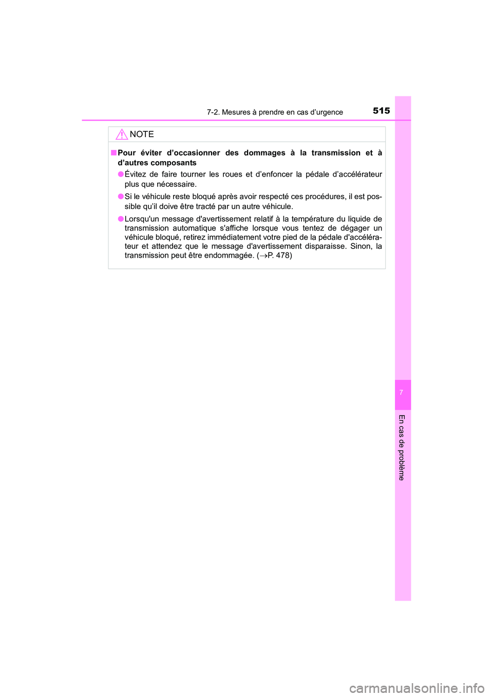 TOYOTA 4RUNNER 2017  Manuel du propriétaire (in French) 5157-2. Mesures à prendre en cas d’urgence
7
En cas de problème
4RUNNER (D)_(OM35B37D)
NOTE
■Pour éviter d’occasionner des dommages à la transmission et à
d’autres composants
●Évitez d
