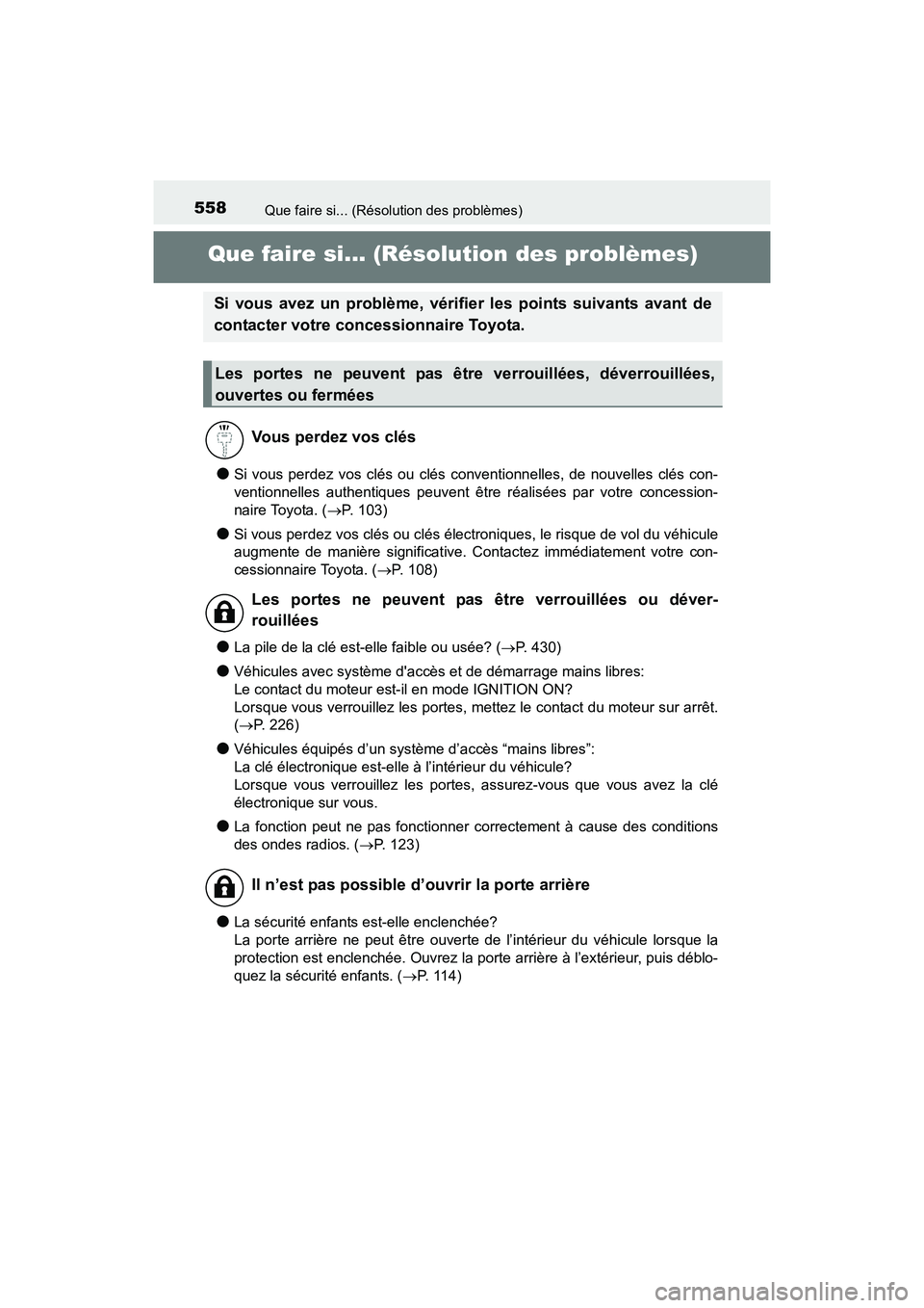 TOYOTA 4RUNNER 2017  Manuel du propriétaire (in French) 558
4RUNNER (D)_(OM35B37D)
Que faire si... (Résolution des problèmes)
Que faire si... (Résolution des problèmes)
●Si vous perdez vos clés ou clés conventionnelles, de nouvelles clés con-
vent