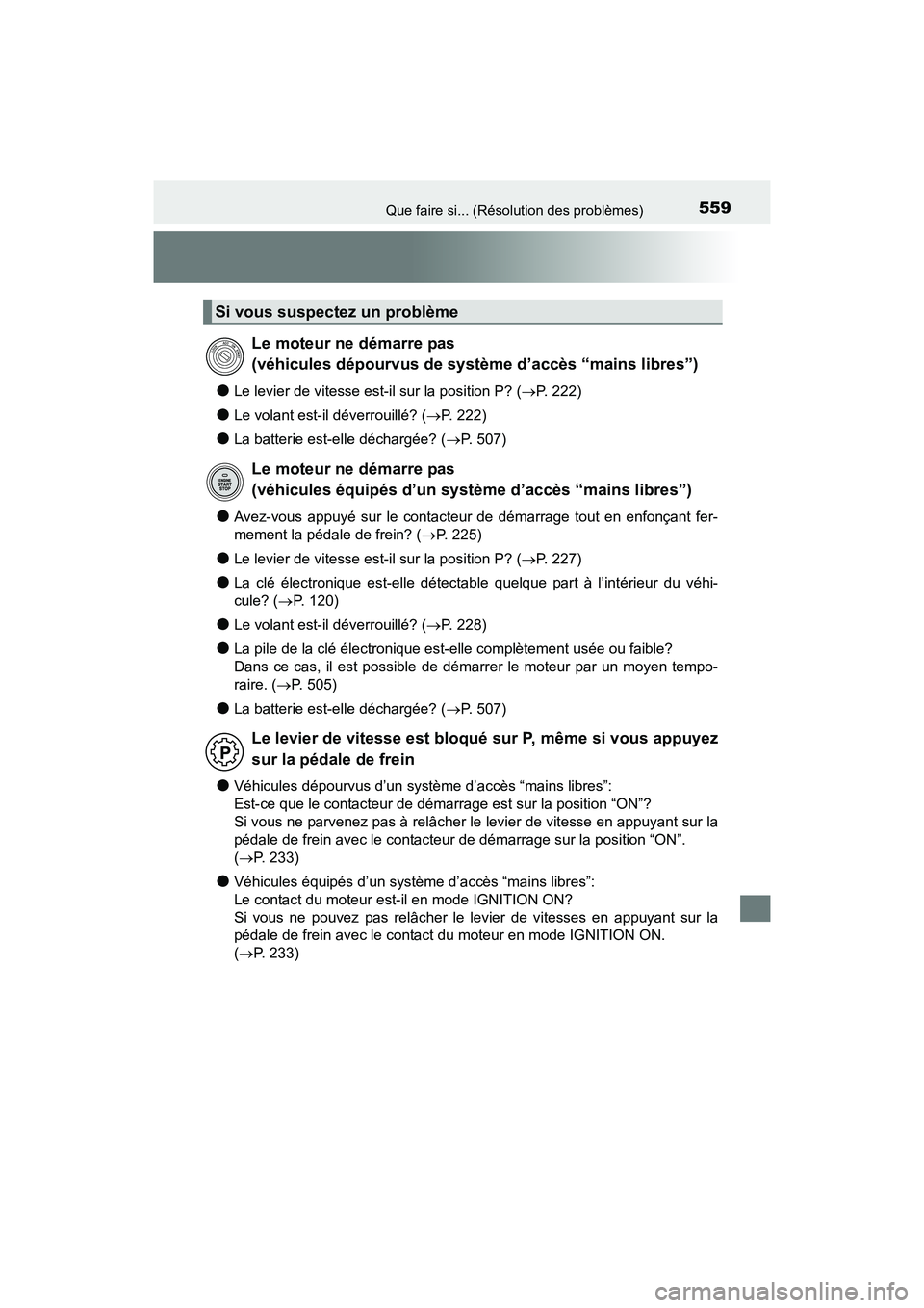 TOYOTA 4RUNNER 2017  Manuel du propriétaire (in French) 559Que faire si... (Résolution des problèmes)
4RUNNER (D)_(OM35B37D)
●Le levier de vitesse est-il sur la position P? (→P. 222)
●Le volant est-il déverrouillé? ( →P. 222)
●La batterie est
