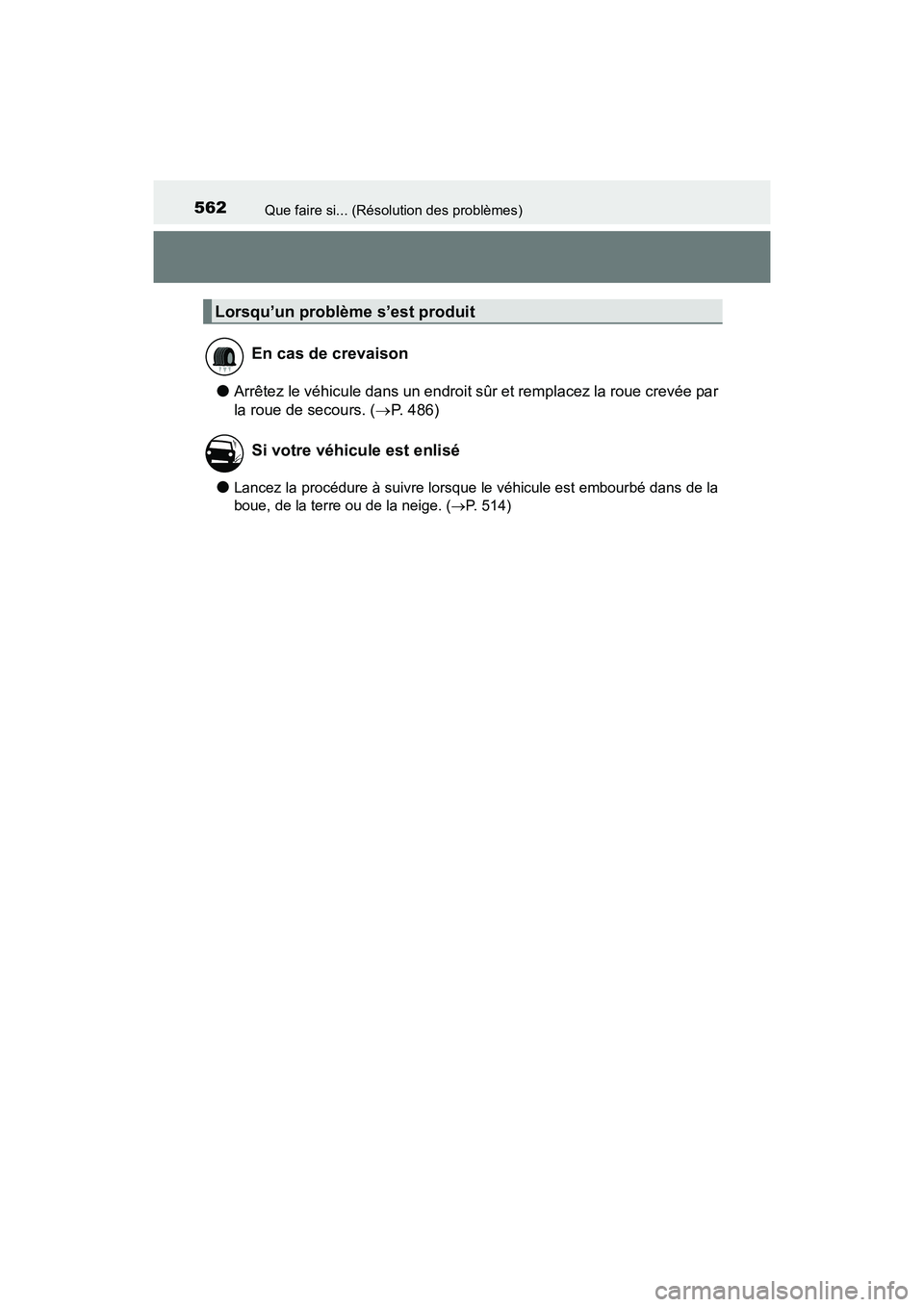 TOYOTA 4RUNNER 2017  Manuel du propriétaire (in French) 562Que faire si... (Résolution des problèmes)
4RUNNER (D)_(OM35B37D)
●Arrêtez le véhicule dans un endroit sûr et remplacez la roue crevée par
la roue de secours. (→P. 486)
●Lancez la proc