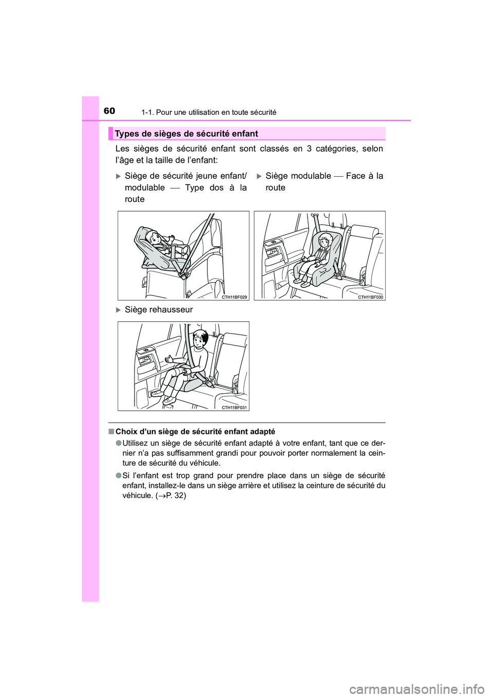 TOYOTA 4RUNNER 2017  Manuel du propriétaire (in French) 601-1. Pour une utilisation en toute sécurité
4RUNNER (D)_(OM35B37D)
Les sièges de sécurité enfant sont classés en 3 catégories, selon
l’âge et la taille de l’enfant:
■Choix d’un sièg