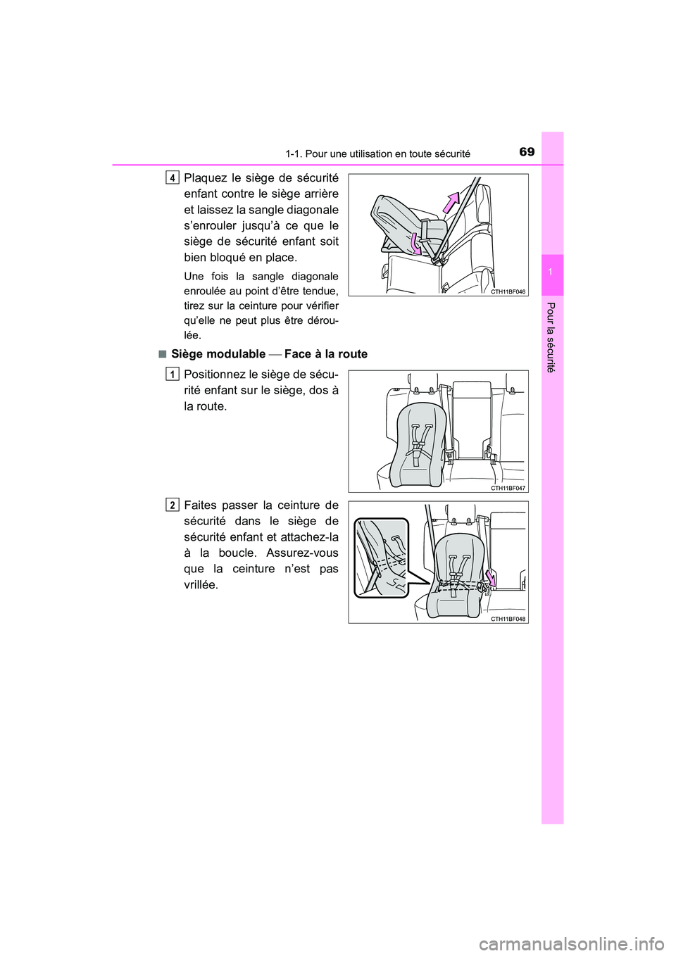 TOYOTA 4RUNNER 2017  Manuel du propriétaire (in French) 691-1. Pour une utilisation en toute sécurité
1
Pour la sécurité
4RUNNER (D)_(OM35B37D)
Plaquez le siège de sécurité
enfant contre le siège arrière
et laissez la sangle diagonale
s’enrouler
