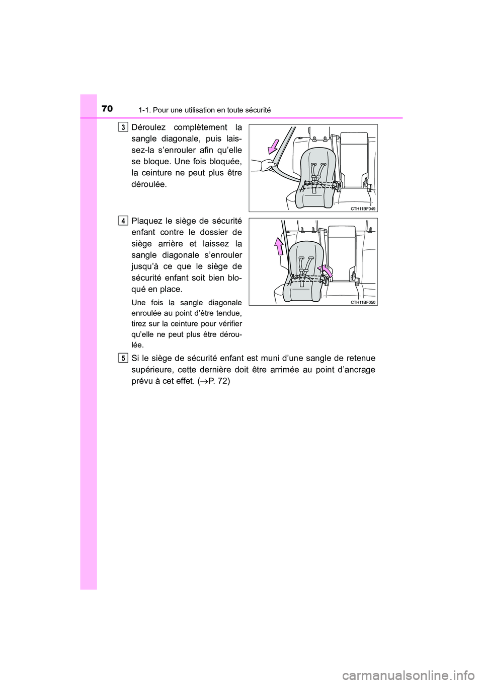 TOYOTA 4RUNNER 2017  Manuel du propriétaire (in French) 701-1. Pour une utilisation en toute sécurité
4RUNNER (D)_(OM35B37D)
Déroulez complètement la
sangle diagonale, puis lais-
sez-la s’enrouler afin qu’elle
se bloque. Une fois bloquée,
la ceint