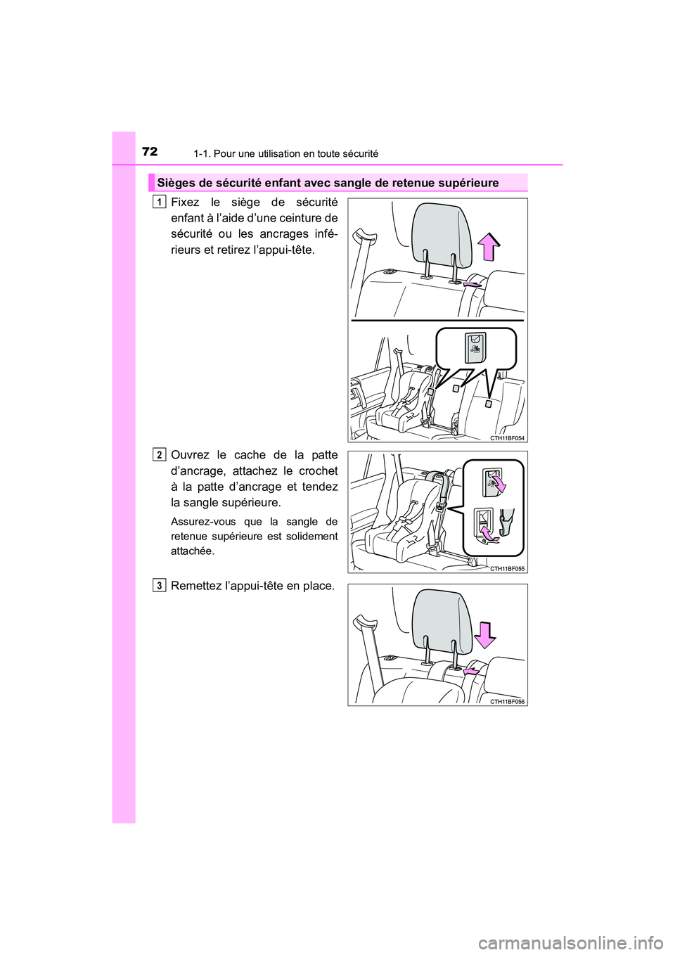 TOYOTA 4RUNNER 2017  Manuel du propriétaire (in French) 721-1. Pour une utilisation en toute sécurité
4RUNNER (D)_(OM35B37D)
Fixez le siège de sécurité
enfant à l’aide d’une ceinture de
sécurité ou les ancrages infé-
rieurs et retirez l’appu