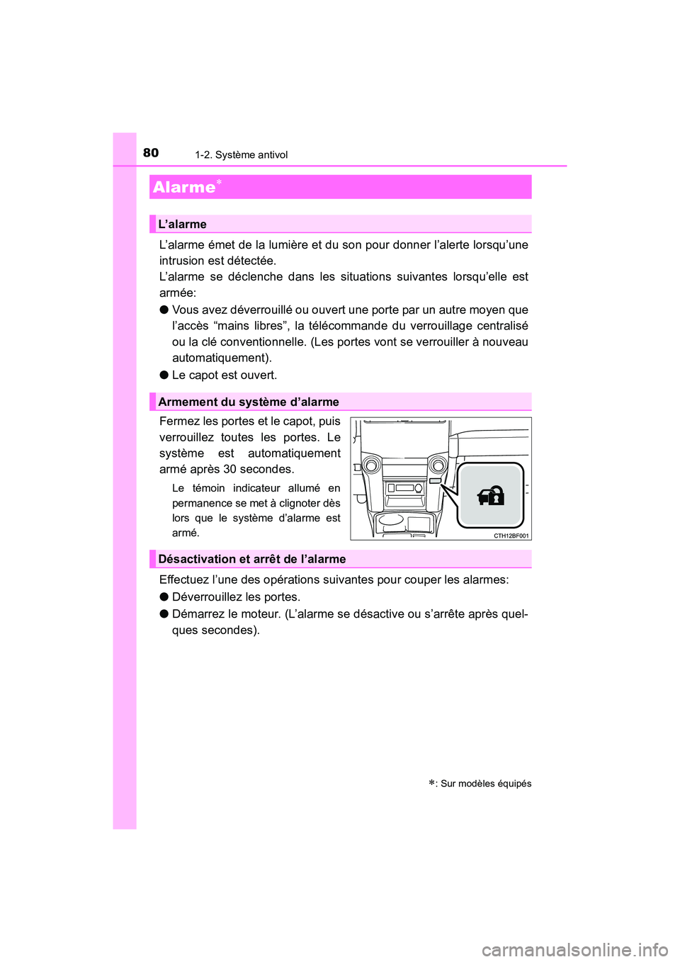 TOYOTA 4RUNNER 2017  Manuel du propriétaire (in French) 801-2. Système antivol
4RUNNER (D)_(OM35B37D)
L’alarme émet de la lumière et du son pour donner l’alerte lorsqu’une
intrusion est détectée.
L’alarme se déclenche dans les situations suiv