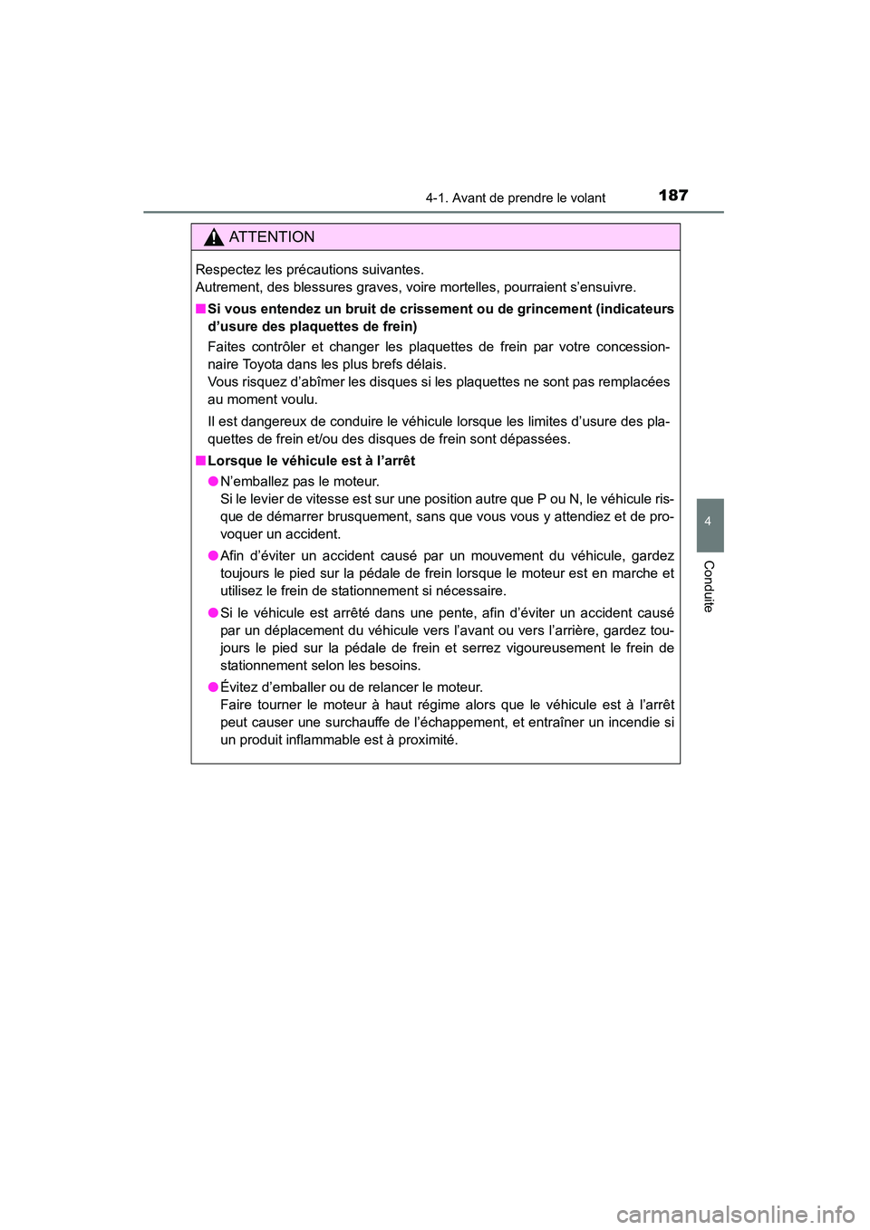 TOYOTA 4RUNNER 2015  Manuel du propriétaire (in French) 1874-1. Avant de prendre le volant
4
Conduite
4RUNNER (D)_(OM35B18D)
AT T E N T I O N
Respectez les précautions suivantes. 
Autrement, des blessures graves, voire mortelles, pourraient s’ensuivre.
