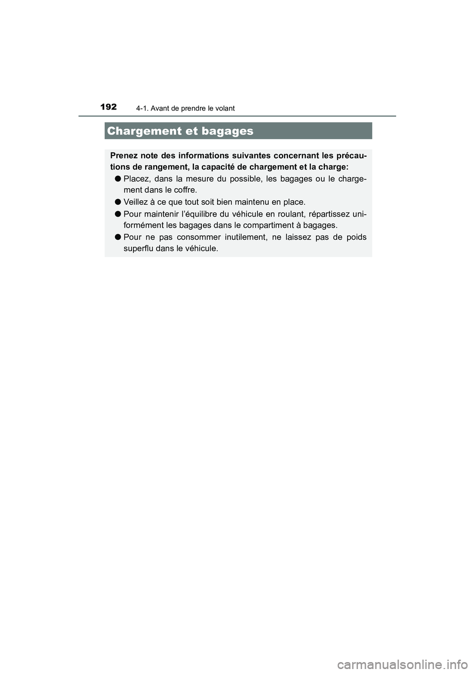 TOYOTA 4RUNNER 2015  Manuel du propriétaire (in French) 1924-1. Avant de prendre le volant
4RUNNER (D)_(OM35B18D)
Chargement et bagages
Prenez note des informations suivantes concernant les précau-
tions de rangement, la capacité de chargement et la char