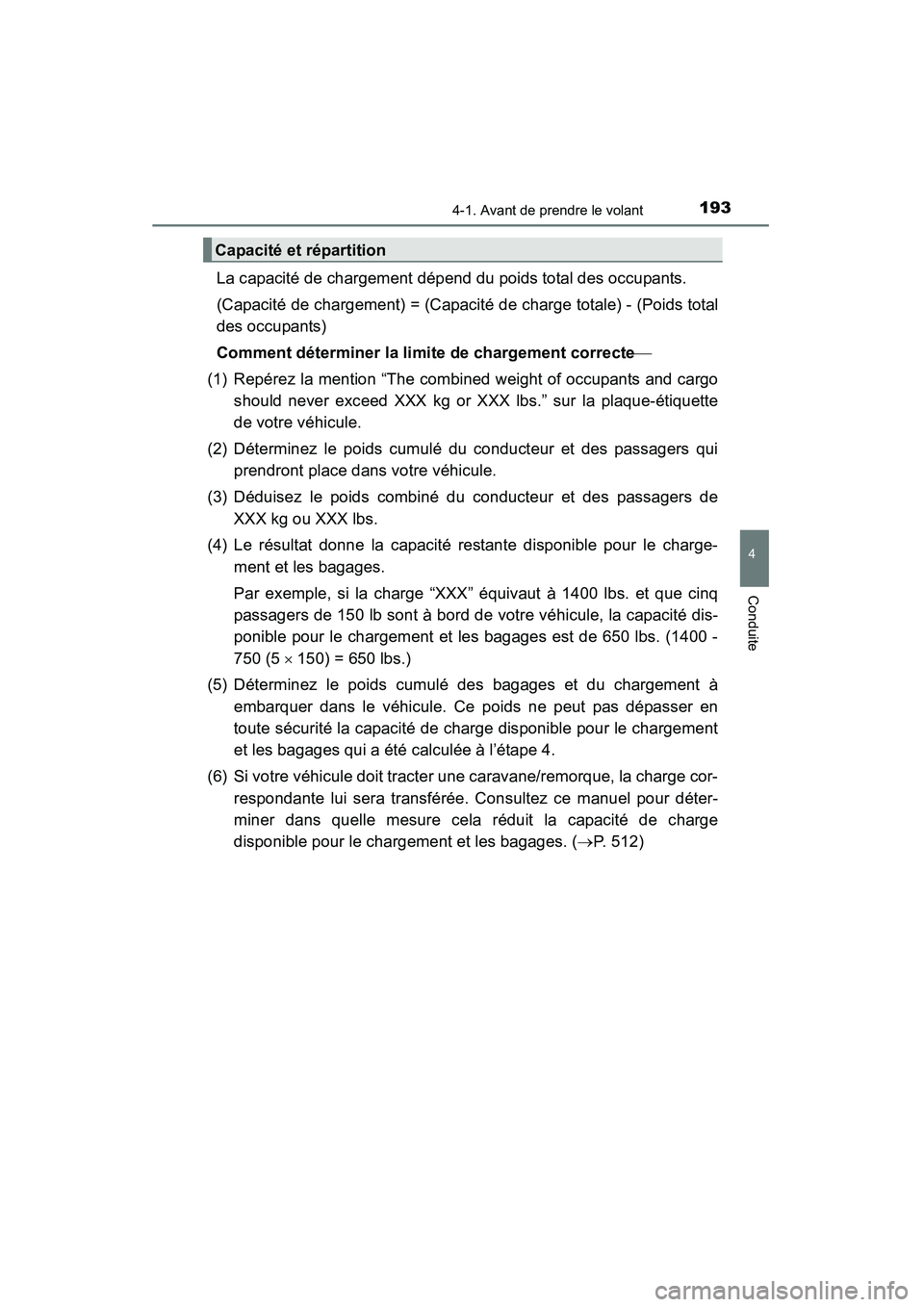 TOYOTA 4RUNNER 2015  Manuel du propriétaire (in French) 1934-1. Avant de prendre le volant
4
Conduite
4RUNNER (D)_(OM35B18D)
La capacité de chargement dépend du poids total des occupants.
(Capacité de chargement) = (Capacité de charge totale) - (Poids 