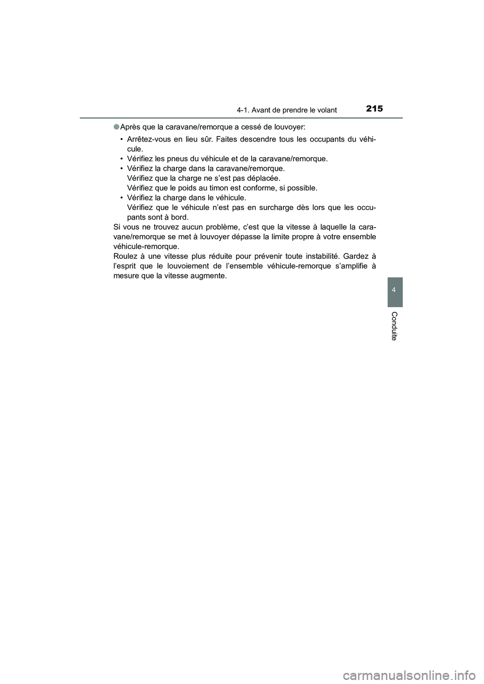 TOYOTA 4RUNNER 2015  Manuel du propriétaire (in French) 2154-1. Avant de prendre le volant
4
Conduite
4RUNNER (D)_(OM35B18D)●
Après que la caravane/remorque a cessé de louvoyer:
• Arrêtez-vous en lieu sûr. Faites descendre tous les occupants du vé