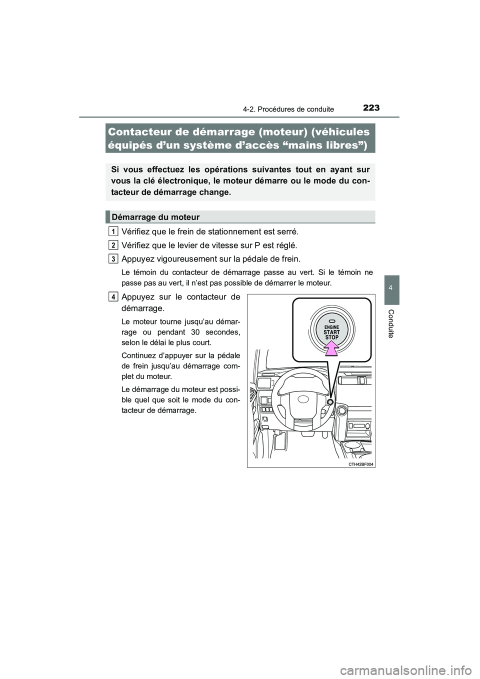 TOYOTA 4RUNNER 2015  Manuel du propriétaire (in French) 2234-2. Procédures de conduite
4
Conduite
4RUNNER (D)_(OM35B18D)
Vérifiez que le frein de stationnement est serré.
Vérifiez que le levier de vitesse sur P est réglé.
Appuyez vigoureusement sur l