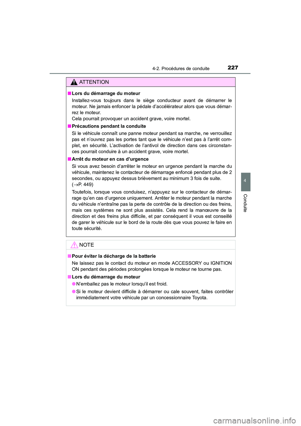 TOYOTA 4RUNNER 2015  Manuel du propriétaire (in French) 2274-2. Procédures de conduite
4
Conduite
4RUNNER (D)_(OM35B18D)
AT T E N T I O N
■Lors du démarrage du moteur
Installez-vous toujours dans le siège conducteur avant de démarrer le
moteur. Ne ja