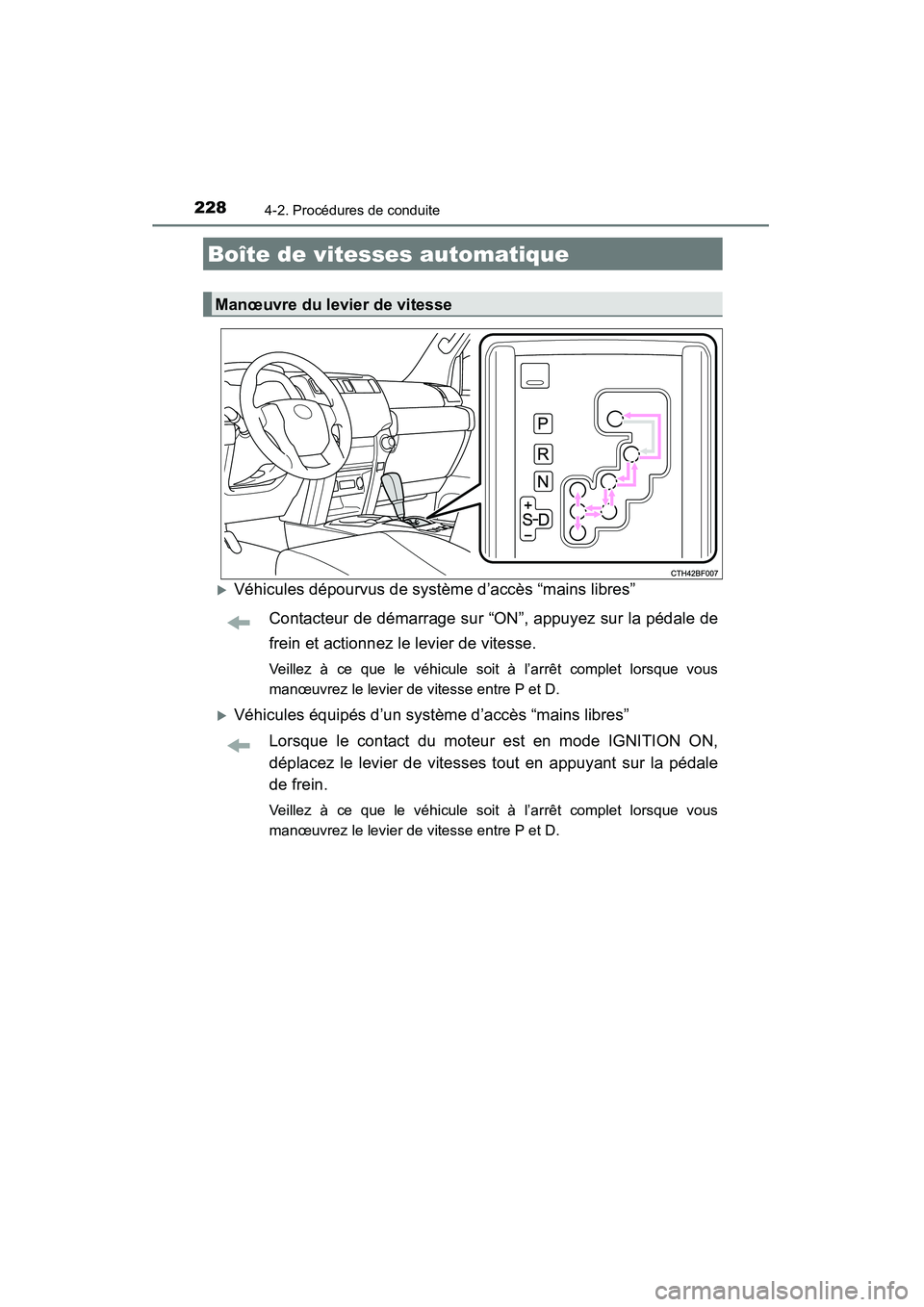 TOYOTA 4RUNNER 2015  Manuel du propriétaire (in French) 2284-2. Procédures de conduite
4RUNNER (D)_(OM35B18D)
�XVéhicules dépourvus de système d’accès “mains libres”Contacteur de démarrage sur “ON”, appuyez sur la pédale de
frein et action