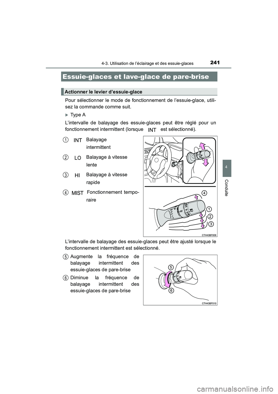 TOYOTA 4RUNNER 2015  Manuel du propriétaire (in French) 2414-3. Utilisation de l’éclairage et des essuie-glaces
4
Conduite
4RUNNER (D)_(OM35B18D)
Pour sélectionner le mode de fonctionnement de l’essuie-glace, utili-
sez la commande comme suit.
�XType
