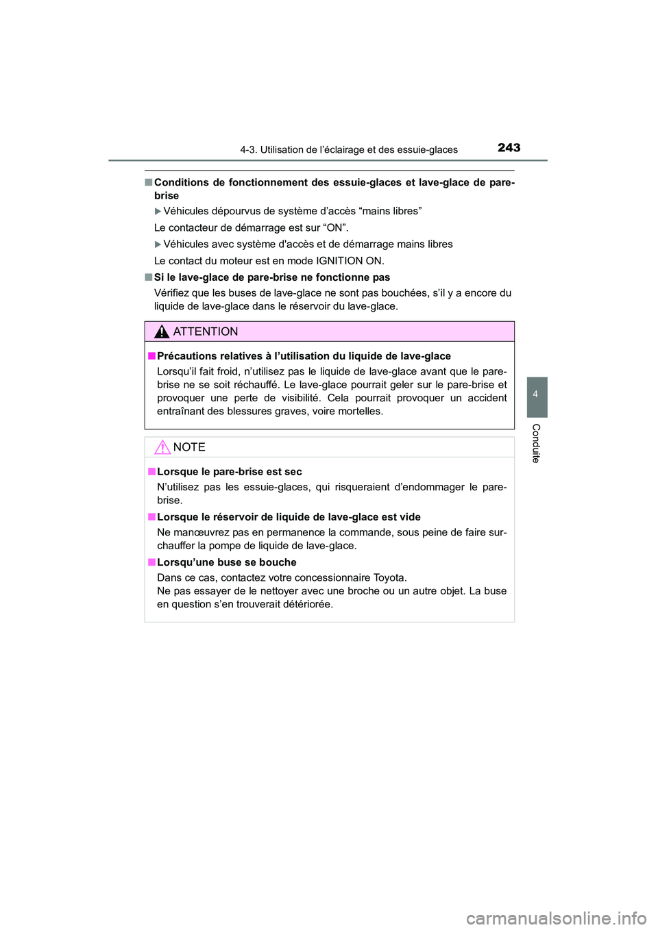 TOYOTA 4RUNNER 2015  Manuel du propriétaire (in French) 2434-3. Utilisation de l’éclairage et des essuie-glaces
4
Conduite
4RUNNER (D)_(OM35B18D)
■Conditions de fonctionnement des essuie-glaces et lave-glace de pare-
brise
�XVéhicules dépourvus de s