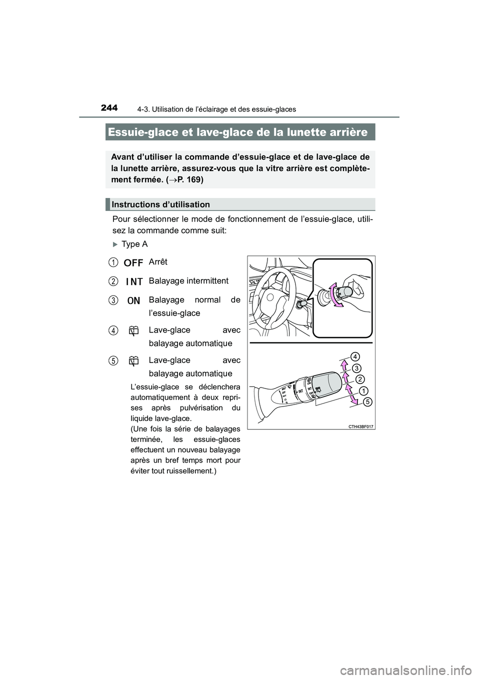 TOYOTA 4RUNNER 2015  Manuel du propriétaire (in French) 2444-3. Utilisation de l’éclairage et des essuie-glaces
4RUNNER (D)_(OM35B18D)
Pour sélectionner le mode de fonctionnement de l’essuie-glace, utili-
sez la commande comme suit:
�XType AArrêt 
B