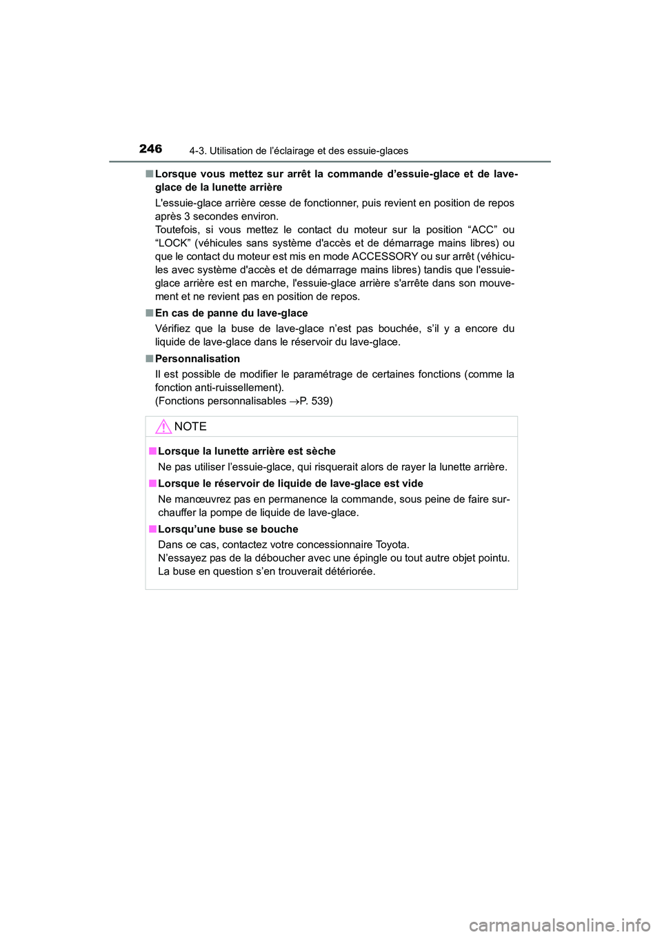 TOYOTA 4RUNNER 2015  Manuel du propriétaire (in French) 2464-3. Utilisation de l’éclairage et des essuie-glaces
4RUNNER (D)_(OM35B18D)■
Lorsque vous mettez sur arrêt la commande d’essuie-glace et de lave-
glace de la lunette arrière
Lessuie-glace