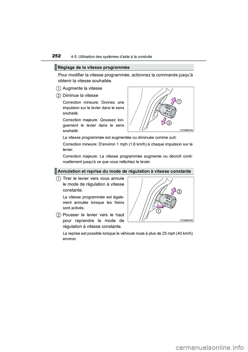 TOYOTA 4RUNNER 2015  Manuel du propriétaire (in French) 2524-5. Utilisation des systèmes d’aide à la conduite
4RUNNER (D)_(OM35B18D)
Pour modifier la vitesse programmée, actionnez la commande jusqu’à
obtenir la vitesse souhaitée.Augmente la vitess