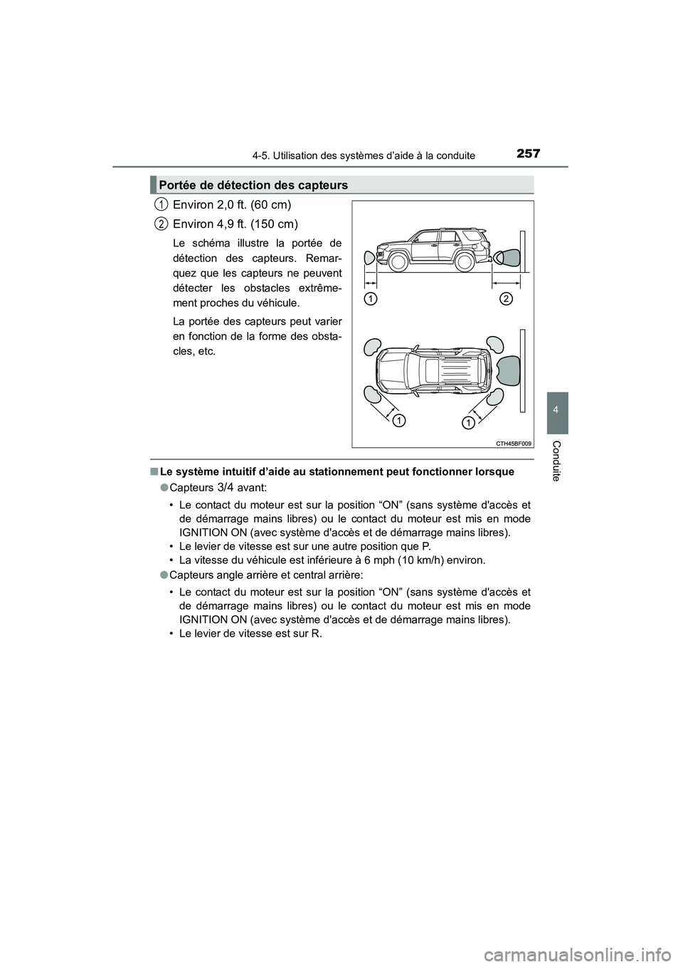 TOYOTA 4RUNNER 2015  Manuel du propriétaire (in French) 2574-5. Utilisation des systèmes d’aide à la conduite
4
Conduite
4RUNNER (D)_(OM35B18D)
Environ 2,0 ft. (60 cm)
Environ 4,9 ft. (150 cm)
Le schéma illustre la portée de
détection des capteurs. 