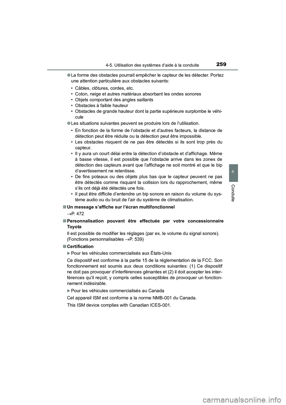 TOYOTA 4RUNNER 2015  Manuel du propriétaire (in French) 2594-5. Utilisation des systèmes d’aide à la conduite
4
Conduite
4RUNNER (D)_(OM35B18D)●
La forme des obstacles pourrait empêcher le capteur de les détecter. Portez
une attention particulière