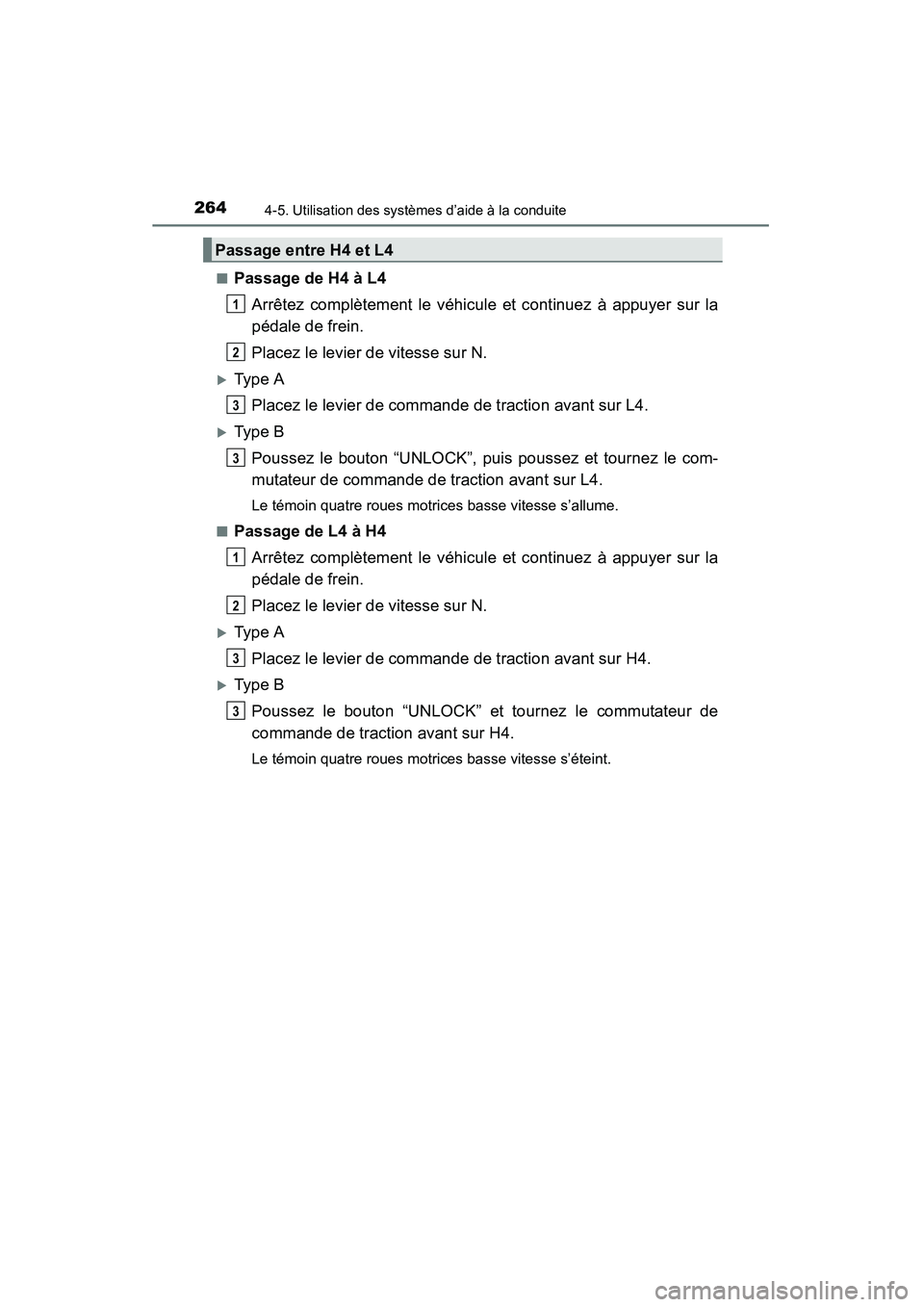 TOYOTA 4RUNNER 2015  Manuel du propriétaire (in French) 2644-5. Utilisation des systèmes d’aide à la conduite
4RUNNER (D)_(OM35B18D)■
Passage de H4 à L4
Arrêtez complètement le véhicule et continuez à appuyer sur la
pédale de frein.
Placez le l