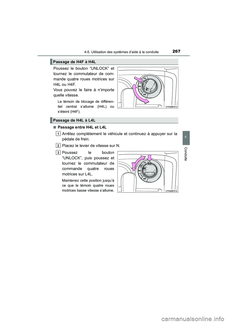 TOYOTA 4RUNNER 2015  Manuel du propriétaire (in French) 2674-5. Utilisation des systèmes d’aide à la conduite
4
Conduite
4RUNNER (D)_(OM35B18D)
Poussez le bouton “UNLOCK” et
tournez le commutateur de com-
mande quatre roues motrices sur
H4L ou H4F.