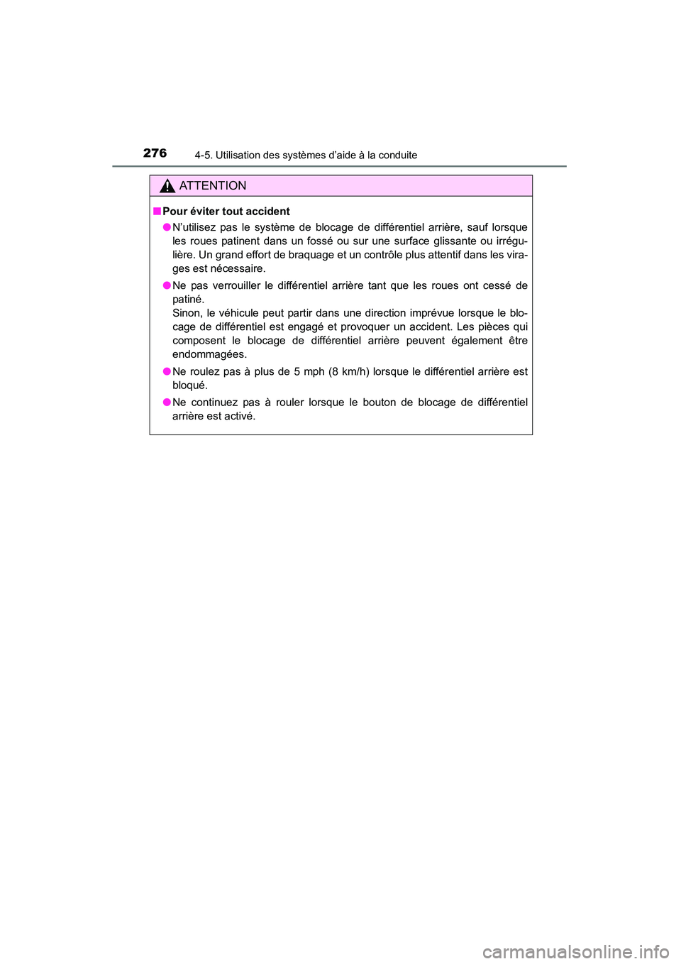 TOYOTA 4RUNNER 2015  Manuel du propriétaire (in French) 2764-5. Utilisation des systèmes d’aide à la conduite
4RUNNER (D)_(OM35B18D)
AT T E N T I O N
■Pour éviter tout accident
●N’utilisez pas le système de blocage de différentiel arrière, sa