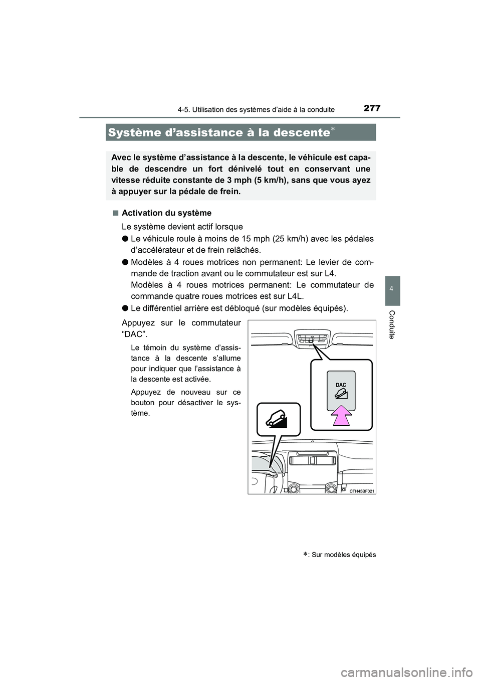 TOYOTA 4RUNNER 2015  Manuel du propriétaire (in French) 2774-5. Utilisation des systèmes d’aide à la conduite
4
Conduite
4RUNNER (D)_(OM35B18D)■
Activation du système
Le système devient actif lorsque
●
Le véhicule roule à moins de 15 mph (25 km