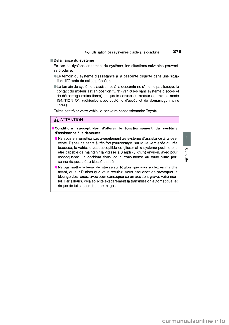 TOYOTA 4RUNNER 2015  Manuel du propriétaire (in French) 2794-5. Utilisation des systèmes d’aide à la conduite
4
Conduite
4RUNNER (D)_(OM35B18D)■
Défaillance du système
En cas de dysfonctionnement du système, les situations suivantes peuvent
se pro