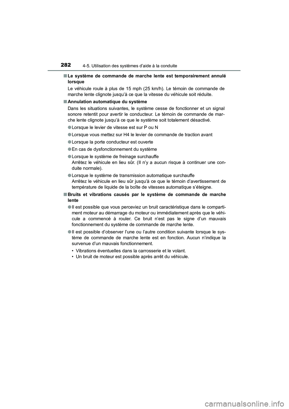 TOYOTA 4RUNNER 2015  Manuel du propriétaire (in French) 2824-5. Utilisation des systèmes d’aide à la conduite
4RUNNER (D)_(OM35B18D)■
Le système de commande de marche lente est temporairement annulé
lorsque
Le véhicule roule à plus de 15 mph (25 