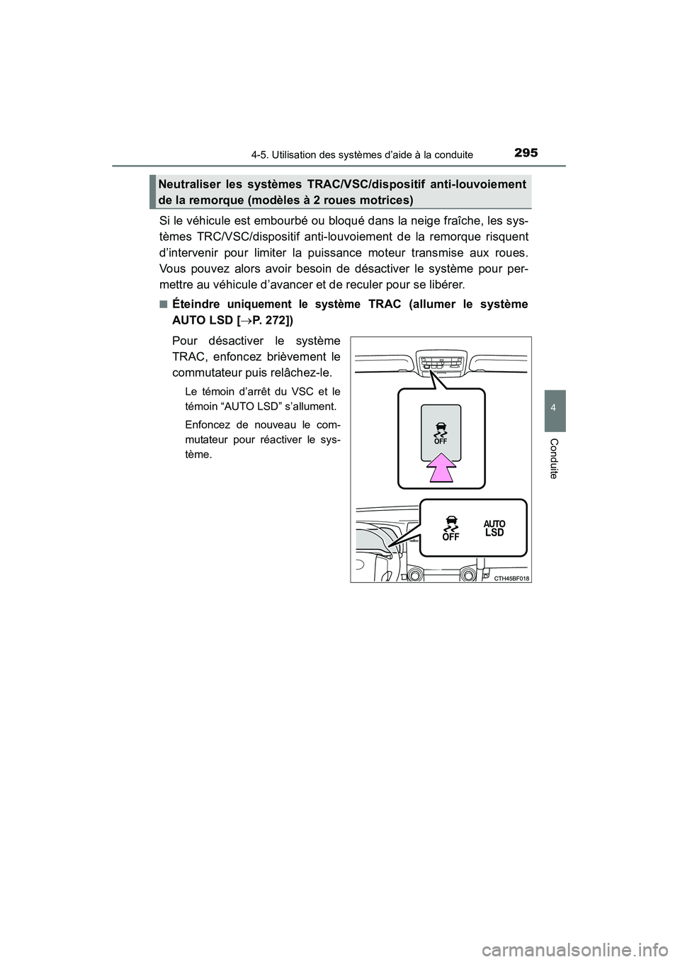 TOYOTA 4RUNNER 2015  Manuel du propriétaire (in French) 2954-5. Utilisation des systèmes d’aide à la conduite
4
Conduite
4RUNNER (D)_(OM35B18D)
Si le véhicule est embourbé ou bloqué dans la neige fraîche, les sys-
tèmes TRC/VSC/dispositif anti-lou