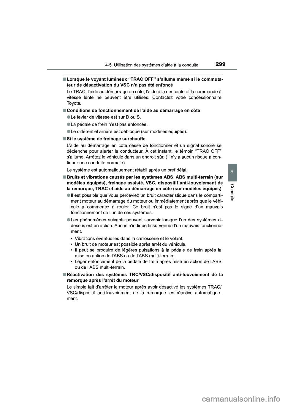 TOYOTA 4RUNNER 2015  Manuel du propriétaire (in French) 2994-5. Utilisation des systèmes d’aide à la conduite
4
Conduite
4RUNNER (D)_(OM35B18D)
■Lorsque le voyant lumineux “TRAC OFF” s’allume même si le commuta-
teur de désactivation du VSC n