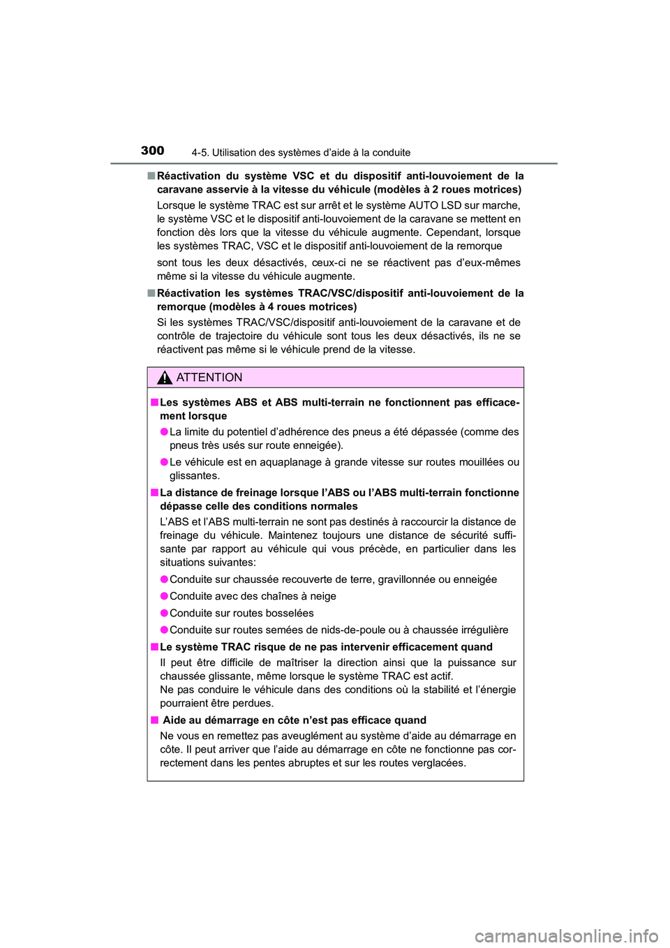 TOYOTA 4RUNNER 2015  Manuel du propriétaire (in French) 3004-5. Utilisation des systèmes d’aide à la conduite
4RUNNER (D)_(OM35B18D)■
Réactivation du système VSC et du  dispositif anti-louvoiement de la
caravane asservie à la vitesse du véhicule 