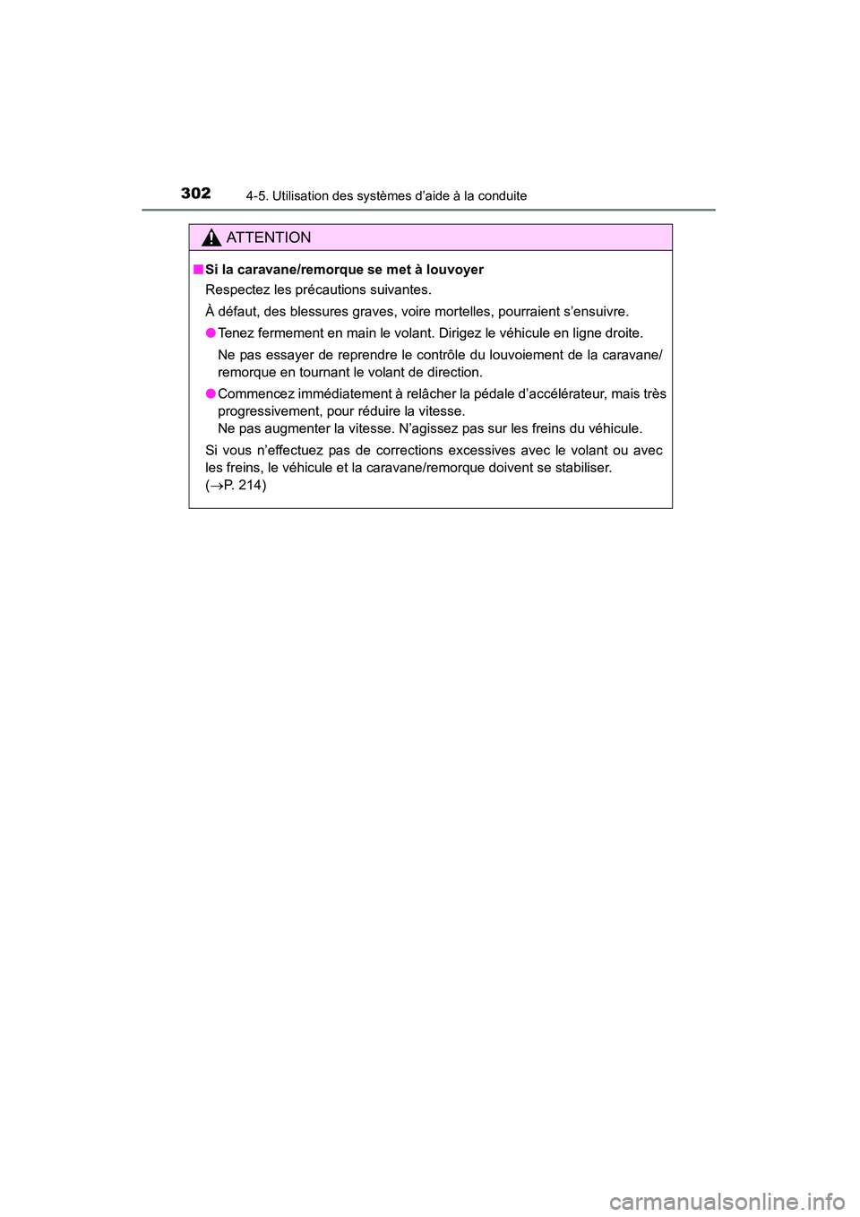 TOYOTA 4RUNNER 2015  Manuel du propriétaire (in French) 3024-5. Utilisation des systèmes d’aide à la conduite
4RUNNER (D)_(OM35B18D)
AT T E N T I O N
■Si la caravane/remorque se met à louvoyer
Respectez les précautions suivantes.
À défaut, des bl