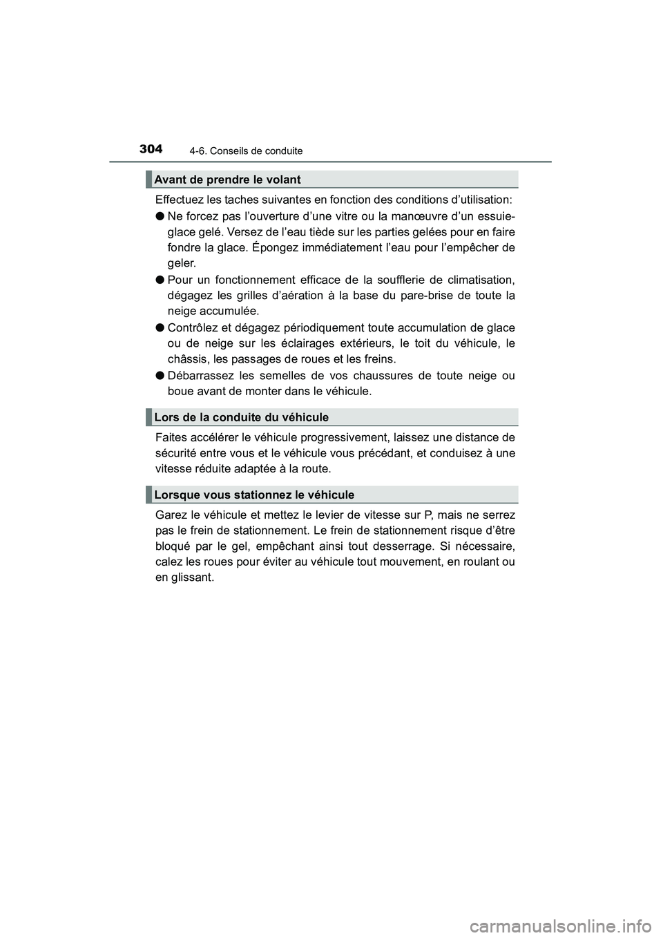 TOYOTA 4RUNNER 2015  Manuel du propriétaire (in French) 3044-6. Conseils de conduite
4RUNNER (D)_(OM35B18D)
Effectuez les taches suivantes en fonction des conditions d’utilisation: 
●Ne forcez pas l’ouverture d’une vitre ou la manœuvre d’un essu