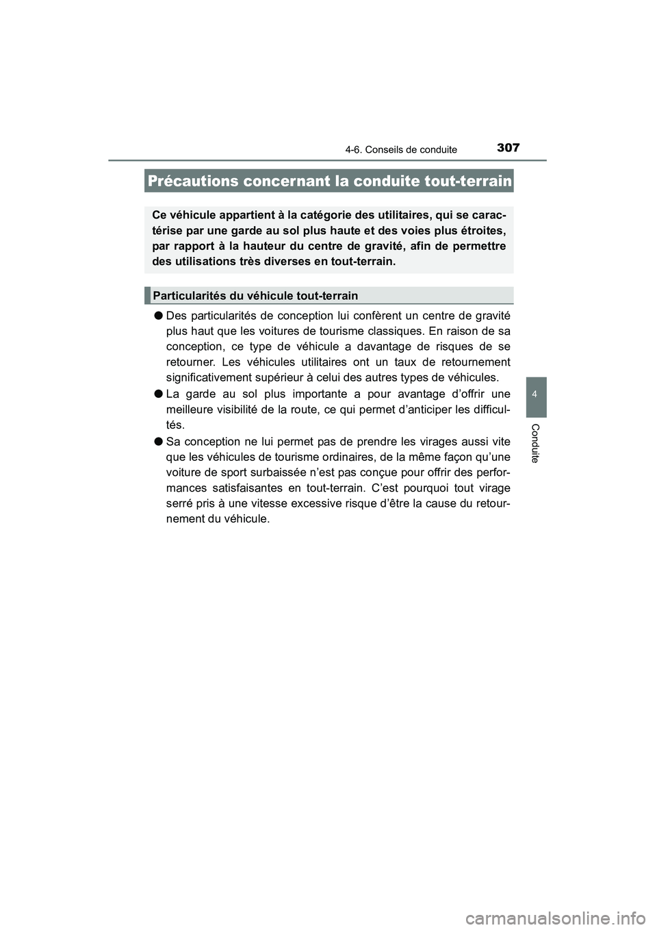 TOYOTA 4RUNNER 2015  Manuel du propriétaire (in French) 3074-6. Conseils de conduite
4
Conduite
4RUNNER (D)_(OM35B18D)
●Des particularités de conception lui confèrent un centre de gravité
plus haut que les voitures de tourisme classiques. En raison de