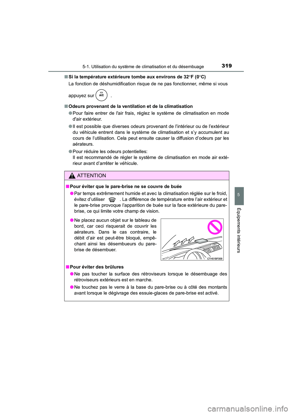 TOYOTA 4RUNNER 2015  Manuel du propriétaire (in French) 3195-1. Utilisation du système de climatisation et du désembuage
5
Équipements intérieurs
4RUNNER (D)_(OM35B18D)■
Si la température extérieure tombe aux environs de 32 °F (0 °C)
La fonction 