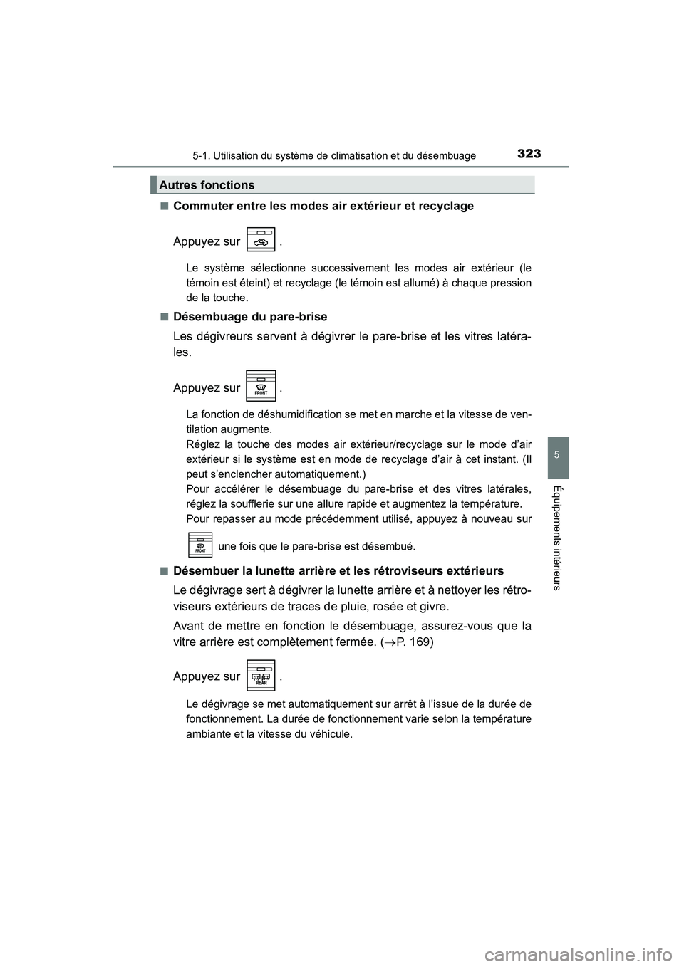 TOYOTA 4RUNNER 2015  Manuel du propriétaire (in French) 3235-1. Utilisation du système de climatisation et du désembuage
5
Équipements intérieurs
4RUNNER (D)_(OM35B18D)■
Commuter entre les modes air extérieur et recyclage
Appuyez sur  .
Le système 