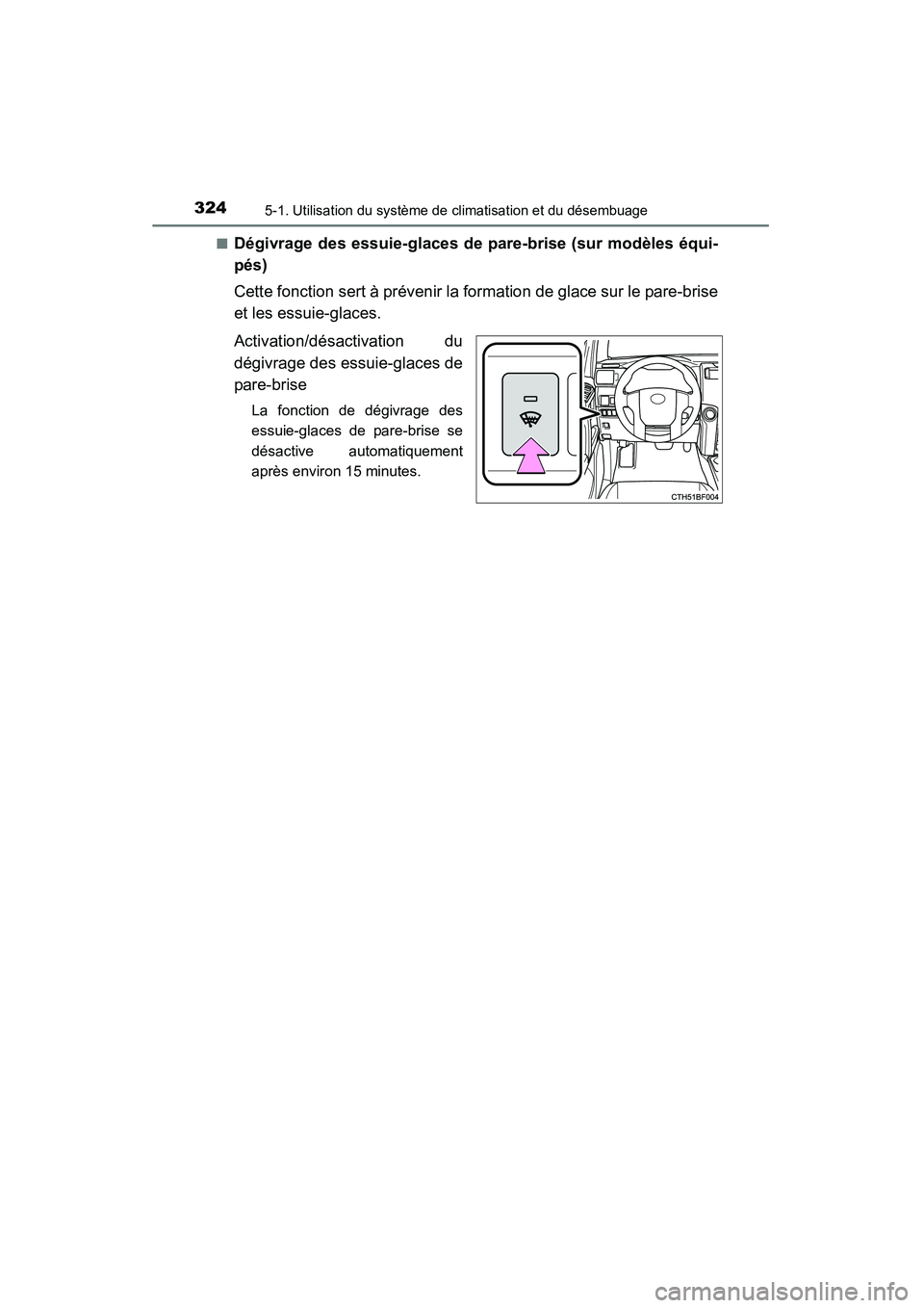 TOYOTA 4RUNNER 2015  Manuel du propriétaire (in French) 3245-1. Utilisation du système de climatisation et du désembuage
4RUNNER (D)_(OM35B18D)■
Dégivrage des essuie-glaces de pare-brise (sur modèles équi-
pés)
Cette fonction sert à prévenir la f