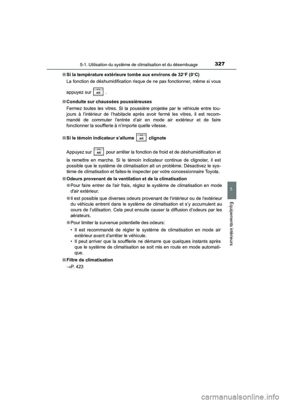 TOYOTA 4RUNNER 2015  Manuel du propriétaire (in French) 3275-1. Utilisation du système de climatisation et du désembuage
5
Équipements intérieurs
4RUNNER (D)_(OM35B18D)■
Si la température extérieure tombe aux environs de 32 °F (0 °C)
La fonction 
