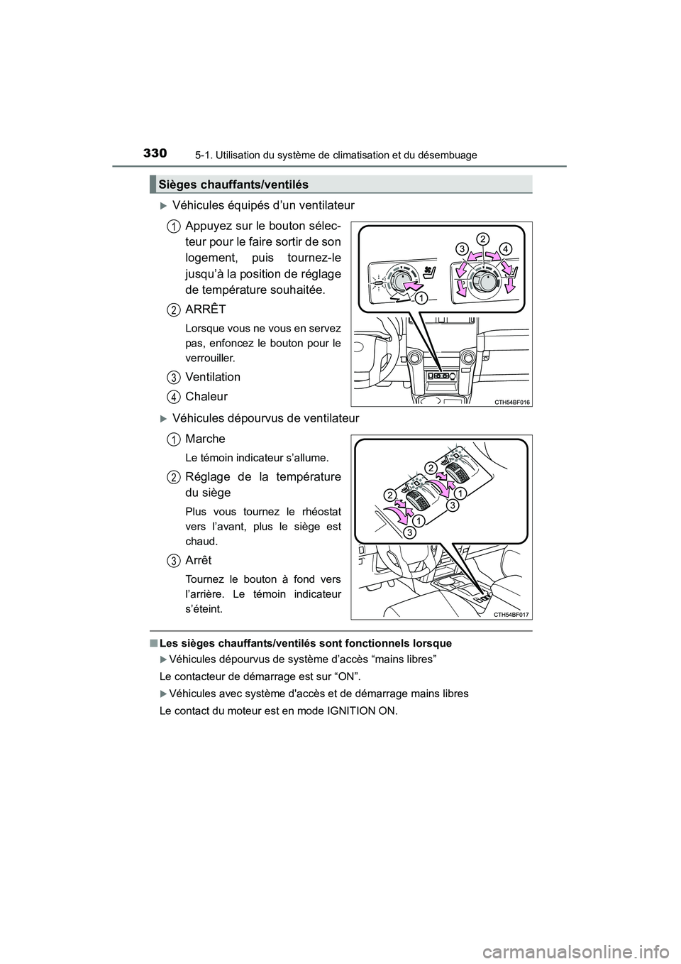 TOYOTA 4RUNNER 2015  Manuel du propriétaire (in French) 3305-1. Utilisation du système de climatisation et du désembuage
4RUNNER (D)_(OM35B18D)
�XVéhicules équipés d’un ventilateurAppuyez sur le bouton sélec-
teur pour le faire sortir de son
logeme