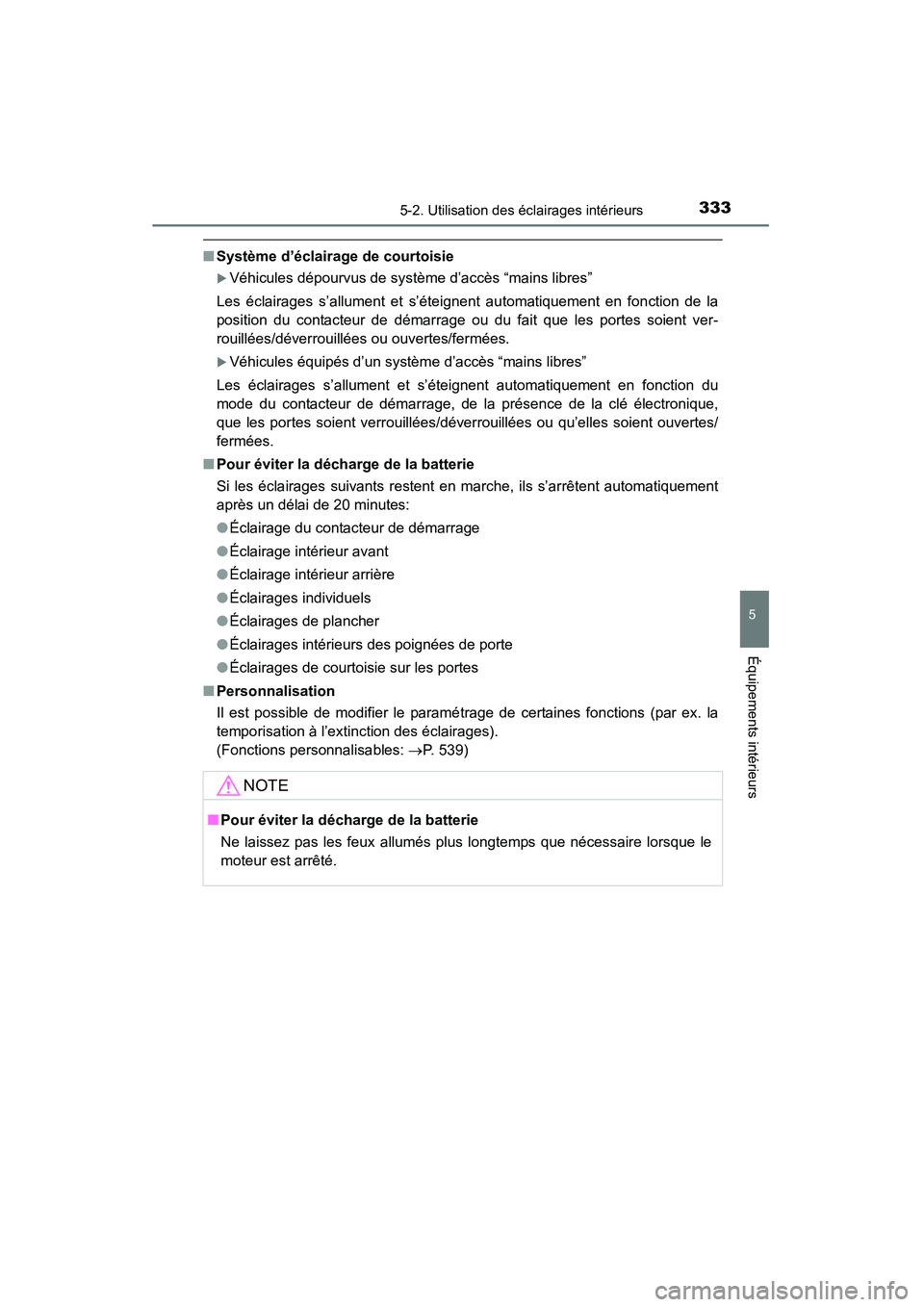 TOYOTA 4RUNNER 2015  Manuel du propriétaire (in French) 3335-2. Utilisation des éclairages intérieurs
5
Équipements intérieurs
4RUNNER (D)_(OM35B18D)
■Système d’éclairage de courtoisie
�XVéhicules dépourvus de système d’accès “mains libre