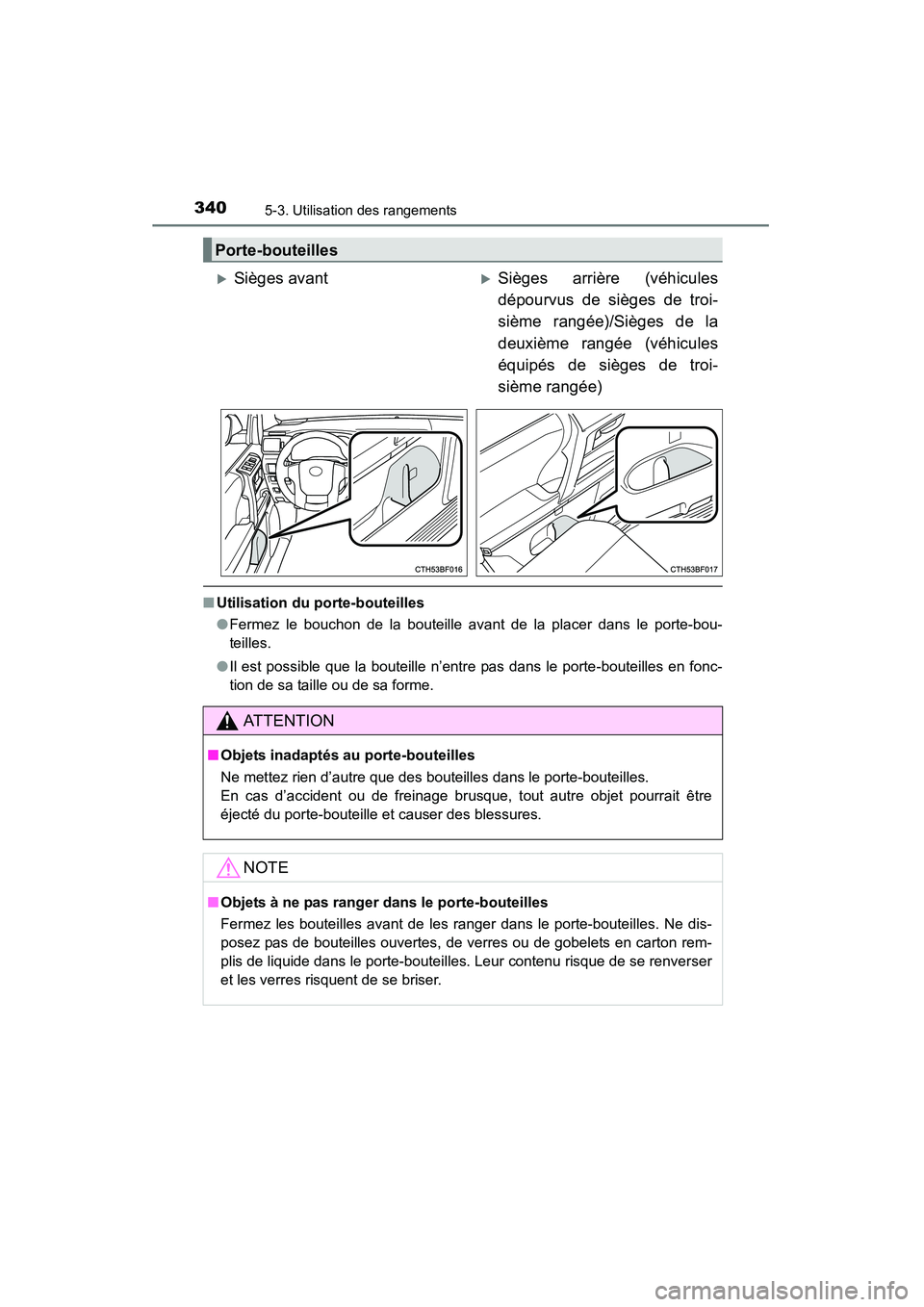 TOYOTA 4RUNNER 2015  Manuel du propriétaire (in French) 3405-3. Utilisation des rangements
4RUNNER (D)_(OM35B18D)
■Utilisation du porte-bouteilles
●Fermez le bouchon de la bouteille avant de la placer dans le porte-bou-
teilles.
● Il est possible que