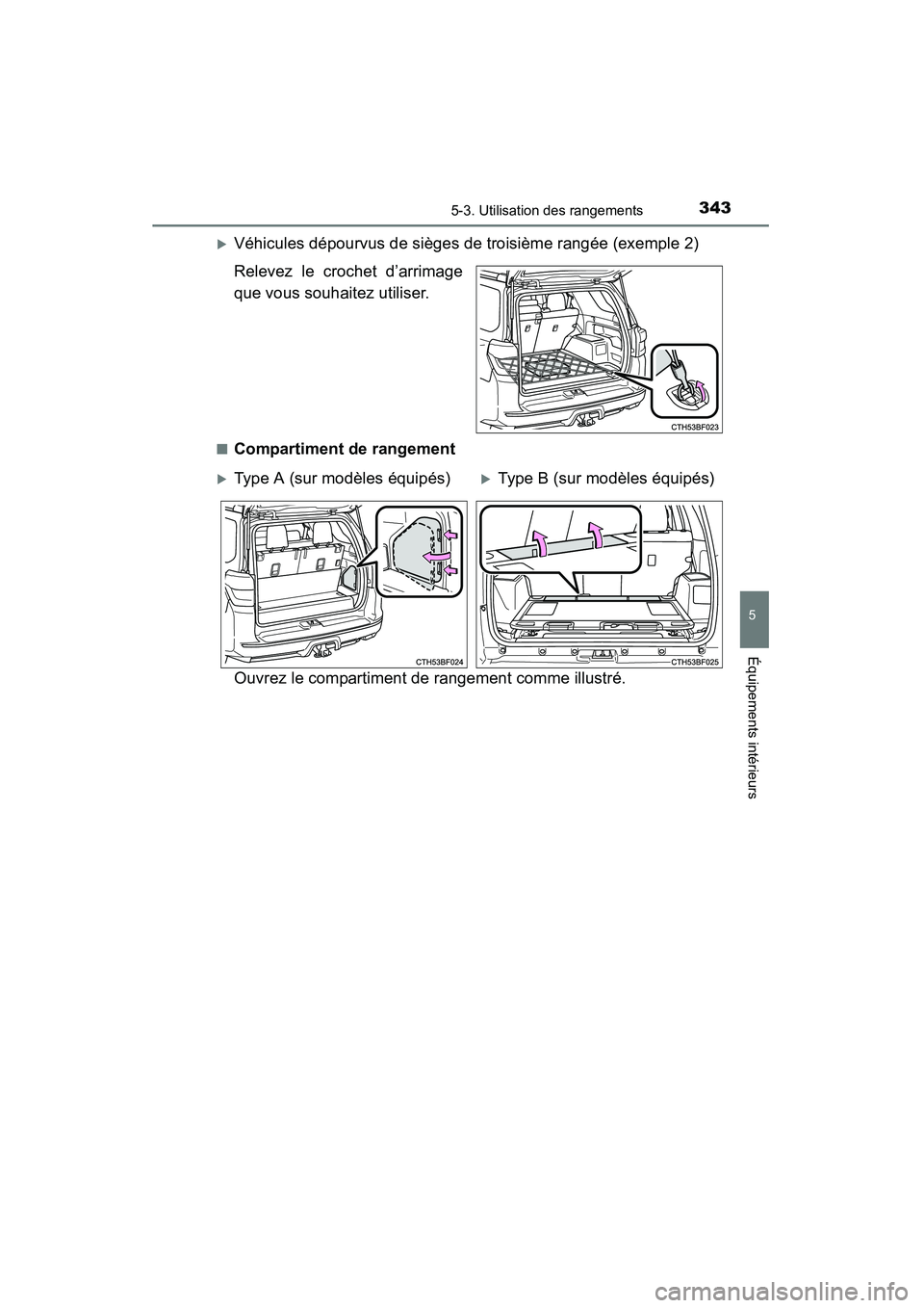 TOYOTA 4RUNNER 2015  Manuel du propriétaire (in French) 3435-3. Utilisation des rangements
5
Équipements intérieurs
4RUNNER (D)_(OM35B18D)
�XVéhicules dépourvus de sièges de troisième rangée (exemple 2)
Relevez le crochet d’arrimage
que vous souha