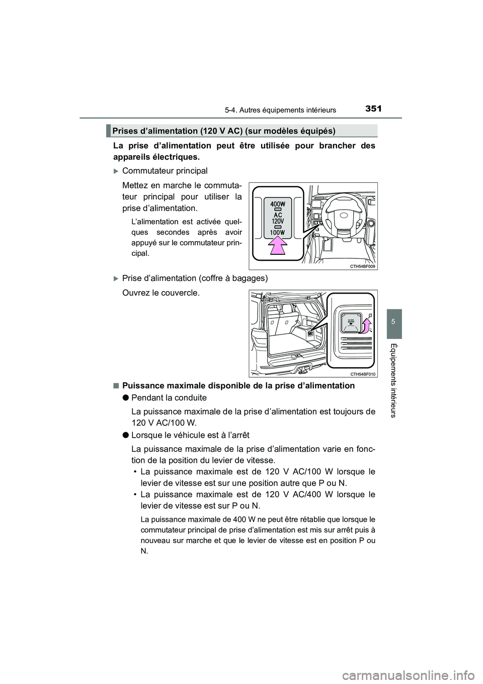 TOYOTA 4RUNNER 2015  Manuel du propriétaire (in French) 3515-4. Autres équipements intérieurs
5
Équipements intérieurs
4RUNNER (D)_(OM35B18D)
La prise d’alimentation peut être utilisée pour brancher des
appareils électriques.
�XCommutateur princip