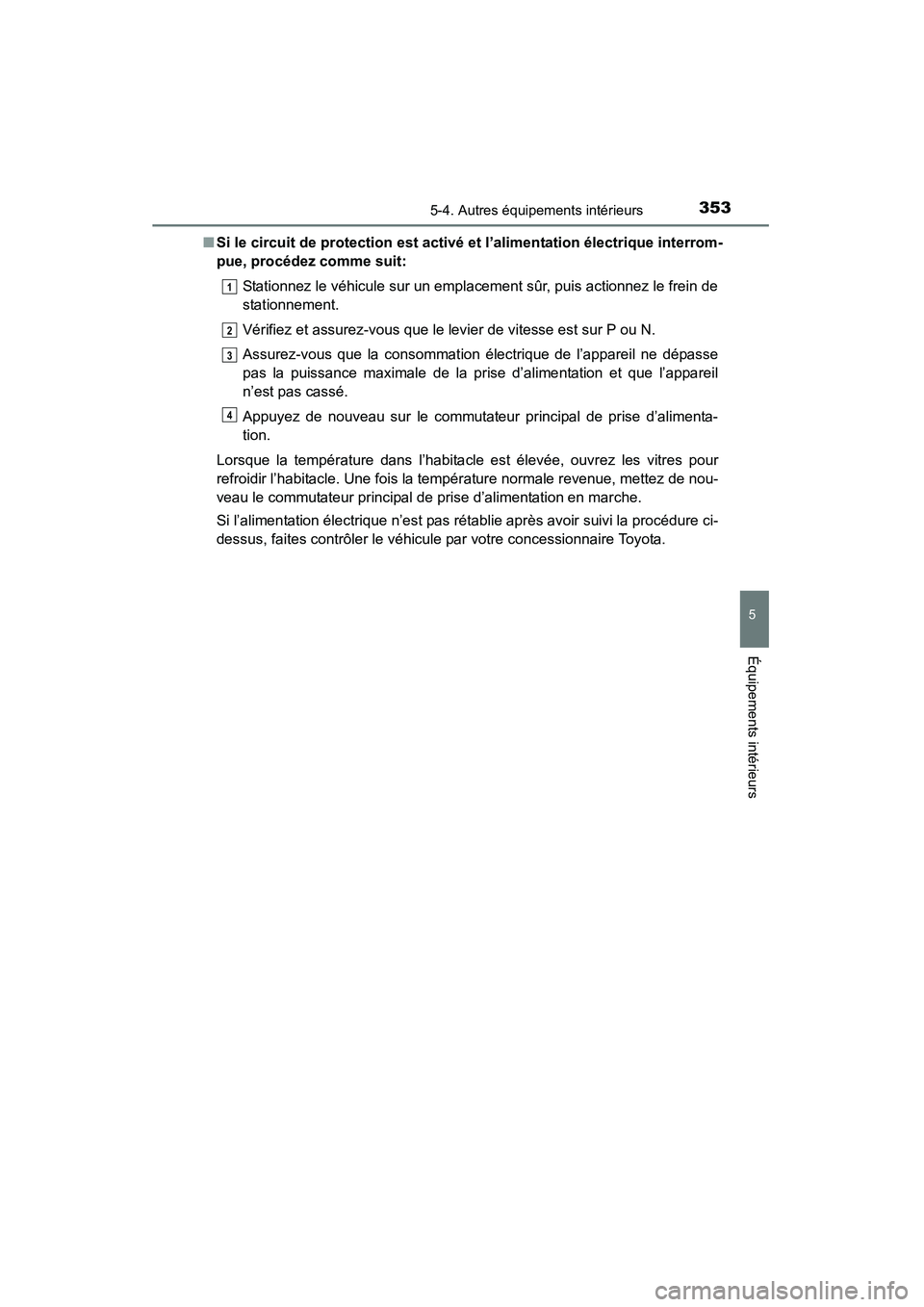 TOYOTA 4RUNNER 2015  Manuel du propriétaire (in French) 3535-4. Autres équipements intérieurs
5
Équipements intérieurs
4RUNNER (D)_(OM35B18D)■
Si le circuit de protection est activé et l’alimentation électrique interrom-
pue, procédez comme suit